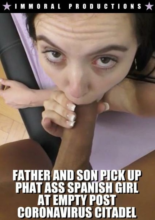 Father And Son Pick Up Phat Ass Spanish Girl At Empty Post Coronavirus Citadel
