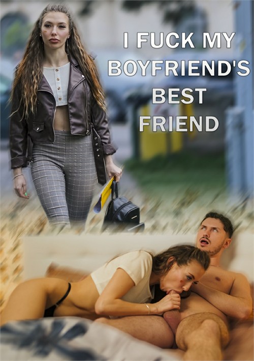 I fuck my Boyfriend's Best Friend