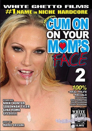 I Wanna Cum On Your Mom's Face 2