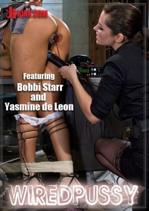 Wired Pussy - Featuring Bobbi Starr and Yasmine de Leon